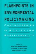 Cover of: Flashpoints in Environmental Policymaking: Controversies in Achieving Sustainability (Suny Series in International Environmental Policy and Theory)