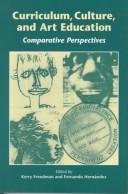 Cover of: Curriculum, culture, and art education: comparative perspectives