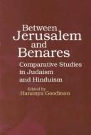 Cover of: Between Jerusalem and Benares by edited by Hananya Goodman.
