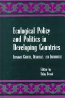 Cover of: Ecological policy and politics in developing countries: economic growth, democracy, and environment