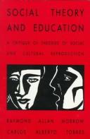 Cover of: Social Theory and Education by Raymond Allen Morrow, Carlos Alberto Torres