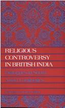 Cover of: Religious Controversy in British India: Dialogues in South Asian Languages (S U N Y Series in Religious Studies)