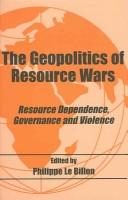 Cover of: Geopolitics of resource wars: resource dependence, governance and violence