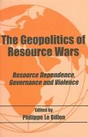 Cover of: Geopolitics of Resource Wars: Resource Dependence, Governance and Violence (Cass Studies in Geopolitics)