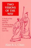 Cover of: Two visions of the way: a study of the Wang Pi and the Ho-Shang Kung commentaries on the Lao-Tzu