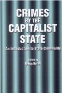 Cover of: Crimes by the Capitalist State: An Introduction to State Criminality (S U N Y Series in Radical Social and Political Theory)