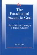 Cover of: The paradoxical ascent to God: the kabbalistic theosophy of Habad Hasidism