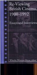 Cover of: Re-Viewing British Cinema, 1900-1992: Essays and Interviews