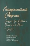 Cover of: Intergenerational programs: support for children, youth, and elders in Japan
