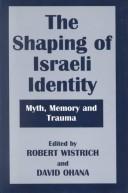 Cover of: The Shaping of Israeli Identity: Myth, Memory and Trauma (Israeli History, Politics, and Society)