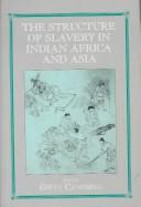 Cover of: The structure of slavery in Indian Ocean Africa and Asia by editor, Gwyn Campbell.