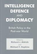 Cover of: Intelligence, defence, and diplomacy: British policy in the Post-war world