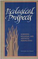 Cover of: Ecological prospects: scientific, religious, and aesthetic perspectives