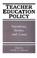 Cover of: Teacher education policy