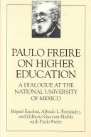 Cover of: Paulo Freire on Higher Education: A Dialogue at the National University of Mexico (S U N Y Series, Teacher Empowerment and School Reform)