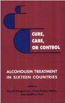 Cover of: Cure, care, or control: alcoholism treatment in sixteen countries