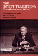 Cover of: The Soviet transition: from Gorbachev to Yeltsin