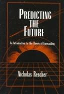 Cover of: Predicting the future: an introduction to the theory of forecasting