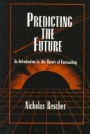 Cover of: Predicting the Future: An Introduction to the Theory of Forecasting