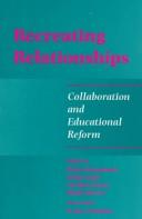 Cover of: Recreating Relationships: Collaboration and Educational Reform (Suny Series, Teacher Preparation and Development)