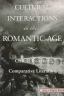 Cover of: Cultural interactions in the Romantic Age: critical essays in comparative literature