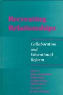 Cover of: Recreating Relationships: Collaboration and Educational Reform (S U N Y Series in Teacher Preparation and Development)