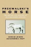 Cover of: Przewalski's horse by edited by Lee Boyd and Katherine A. Houpt.