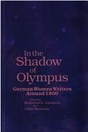 Cover of: In the shadow of Olympus: German women writers around 1800