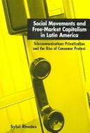 Cover of: Social Movements and Free-market Capitalism in Latin America: Telecommunications Privatization And the Rise of Consumer Protest