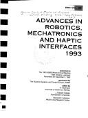 Cover of: Advances in robotics, mechatronics and haptic interfaces, 1993: presented at the 1993 ASME Winter Annual Meeting, New Orleans, Louisiana, November 28-December 3, 1993