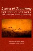 Cover of: Leaves of mourning: Hölderlin's late work, with an essay on Keats and melancholy