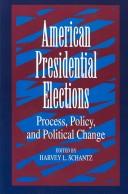 Cover of: American Presidential Elections: Process, Policy, and Political Change by Harvey L. Schantz