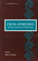 Cover of: Cross-Addressing: Resistance Literature and Cultural Borders (S U N Y Series in Postmodern Culture)