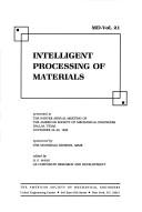 Cover of: Intelligent Processing of Materials | Ga.) American Society of Mechanical Engineers. Winter Meeting (1991 : Atlanta