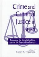 Cover of: Crime and criminal justice in Israel: assessing the knowledge base toward the twenty-first century