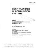 Cover of: Heat transfer in combustion systems: presented at the Winter Annual Meeting of the American Society of Mechanical Engineers, San Francisco, California, December 10-15, 1989