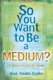 Cover of: So You Want To Be A Medium?: A Down to Earth Guide