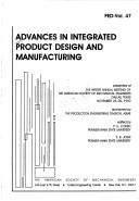 Cover of: Advances in integrated product design and manufacturing: presented at the winter annual meeting of theAmerican Society of Mechanical Engineers, Dallas, Texas, November 25-30, 1990