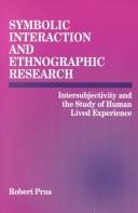 Cover of: Symbolic interaction and ethnographic research: intersubjectivity and the study of human lived experience