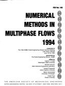 Cover of: Numerical methods in multiphase flows, 1994: presented at the 1994 ASME Fluids Engineering Division Summer Meeting, Lake Tahoe, Nevada, June 19-23, 1994