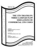 Cover of: The CFD triathlon--three laminar flow simulations by commercial CFD codes: presented at the Fluids Engineering Conference, Washington, D.C., June 20-24, 1993