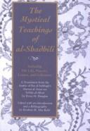 Cover of: The mystical teachings of al-Shadhili: including his life, prayers, letters, and followers : a translation from the Arabic of Ibn al-Sabbagh's Durrat al-asrar wa tuhfat al-abrar