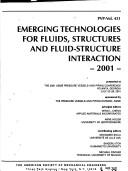 Cover of: Emerging Technologies for Fluids, Structures and Fluid/Structure Interactions: Presented at the 2001 Asme Pressure Vessels and Piping Conference, Atlanta, ... Vessel and Piping Division Series, Vol. 431)