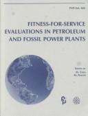 Cover of: Fitness-For-Service Evaluations in Petroleum and Fossil Power Plants: The Asme/Jsme Pressure Vessels and Piping Conference, San Diego, California, July 26-30, 1998 (P V P)