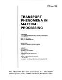 Cover of: Transport Phenomena in Material Processing: Presented at Aiaa/Asme Thermophysics and Heat Transfer Conference June 18-20, 1990 Seattle, Washington (HTD)