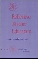 Cover of: Reflective teacher education: cases and critiques