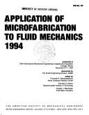 Cover of: Application of microfabrication to fluid mechanics, 1994: presented at 1994 International Mechanical Engineering Congress and Exposition, Chicago, Illinois, November 6-11, 1994