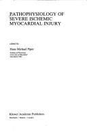 Cover of: Pathophysiology of severe ischemic myocardial injury by H.M. Piper