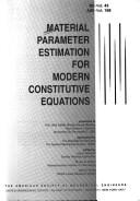 Cover of: Material parameter estimation for modern constitutive equations: presented at the 1993 ASME Winter Annual Meeting, New Orleans, Louisiana, November 28-December 3, 1993