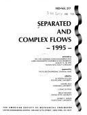 Cover of: Separated and complex flows, 1995: presented at the 1995 ASME/JSME Fluids Engineering and Laser Anemometry Conference and Exhibition, August 13-18, 1995, Hilton Head, South Carolina